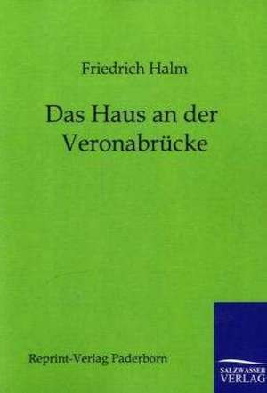 Das Haus an der Veronabrücke de Friedrich Halm