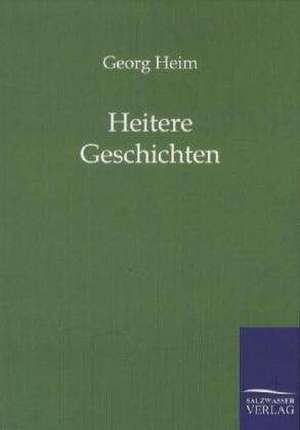 Heitere Geschichten de Georg Heim