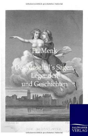 Des Moseltals Sagen, Legenden und Geschichten de Fr. Menk