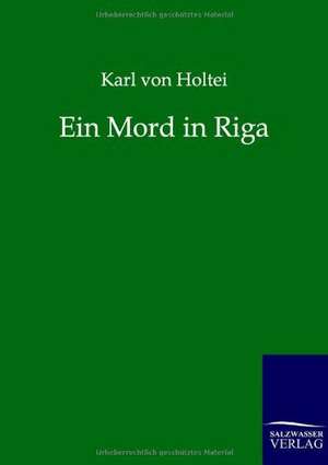 Ein Mord in Riga de Karl Von Holtei