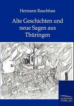 Alte Geschichten und neue Sagen aus Thüringen de Hermann Rauchfuss