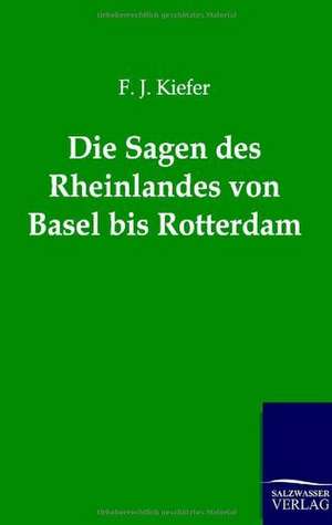 Die Sagen des Rheinlandes von Basel bis Rotterdam de F. J. Kiefer