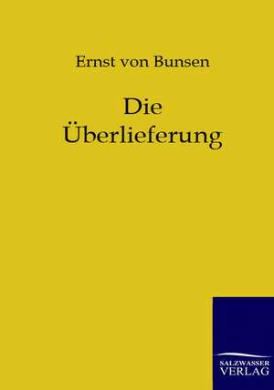 Die Überlieferung de Ernst Von Bunsen