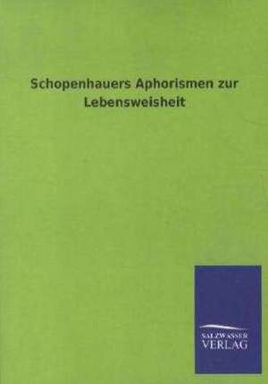 Schopenhauers Aphorismen zur Lebensweisheit de Ohne Autor