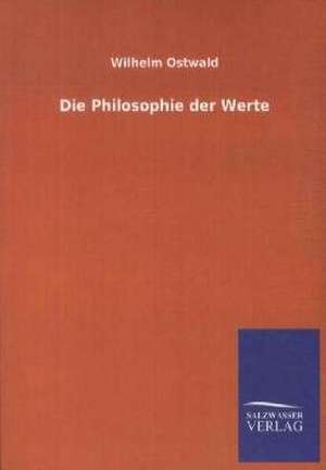 Die Philosophie der Werte de Wilhelm Ostwald