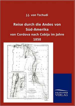 Reise durch die Andes von Süd-Amerika de J. J. Von Tschudi