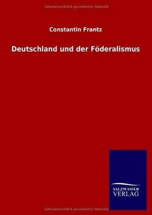 Deutschland und der Föderalismus de Constantin Frantz