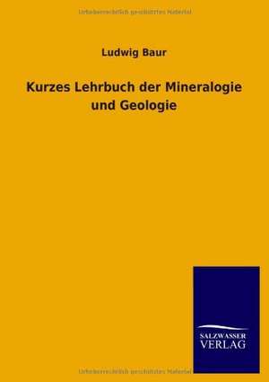 Kurzes Lehrbuch der Mineralogie und Geologie de Ludwig Baur