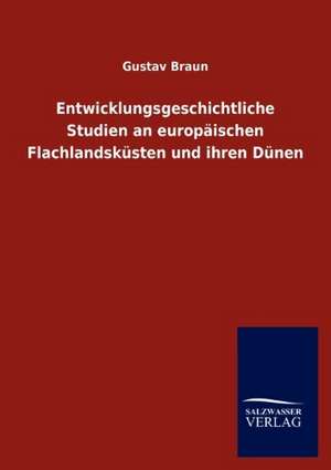 Entwicklungsgeschichtliche Studien an europäischen Flachlandsküsten und ihren Dünen de Gustav Braun