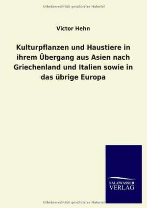 Kulturpflanzen und Haustiere in ihrem Übergang aus Asien nach Griechenland und Italien sowie in das übrige Europa de Victor Hehn