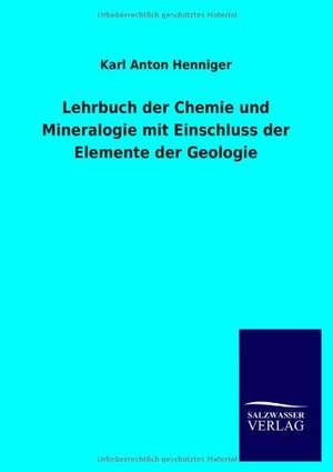 Lehrbuch der Chemie und Mineralogie mit Einschluss der Elemente der Geologie de Karl Anton Henniger