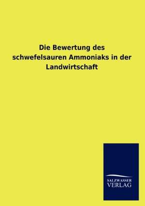 Die Bewertung des schwefelsauren Ammoniaks in der Landwirtschaft de Viktor Goldschmidt