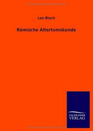 Römische Altertumskunde de Leo Bloch