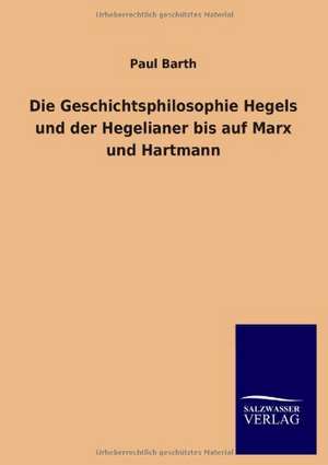 Die Geschichtsphilosophie Hegels Und Der Hegelianer Bis Auf Marx Und Hartmann: La Nueva Cultura del Reciclaje de Paul Barth