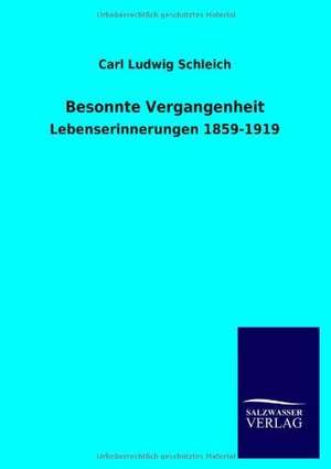 Besonnte Vergangenheit de Carl Ludwig Schleich