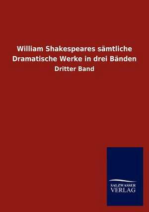 William Shakespeares sämtliche Dramatische Werke in drei Bänden de Salzwasser-Verlag Gmbh