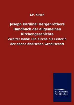 Joseph Kardinal Hergenröthers Handbuch der allgemeinen Kirchengeschichte de J. P. Kirsch