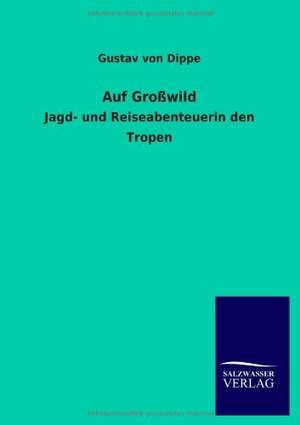 Auf Großwild de Gustav von Dippe