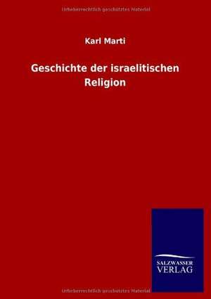 Geschichte der israelitischen Religion de Karl Marti