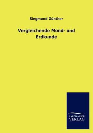 Vergleichende Mond- und Erdkunde de Siegmund Günther