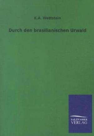 Durch den brasilianischen Urwald de K. A. Wettstein