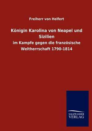 Königin Karolina von Neapel und Sizilien de Freiherr Von Helfert