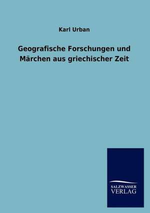 Geografische Forschungen und Märchen aus griechischer Zeit de Karl Urban