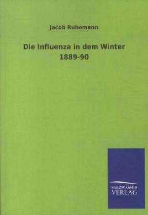 Die Influenza in dem Winter 1889-90 de Jacob Ruhemann