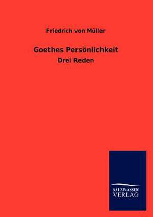 Goethes Persönlichkeit de Friedrich von Müller