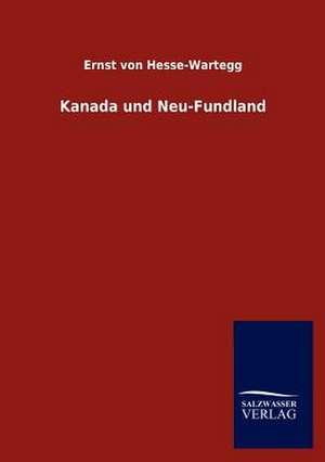 Kanada und Neu-Fundland de Ernst Von Hesse-Wartegg