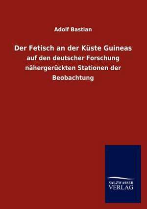 Der Fetisch an der Küste Guineas de Adolf Bastian