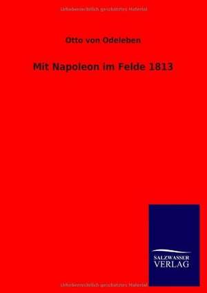 Mit Napoleon im Felde 1813 de Otto Von Odeleben