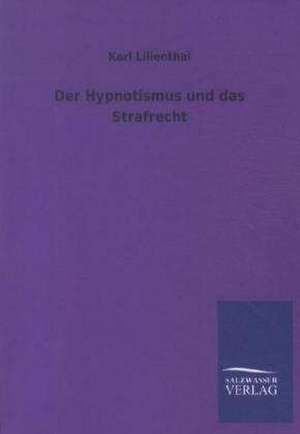 Der Hypnotismus und das Strafrecht de Karl Lilienthal