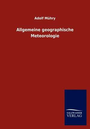 Allgemeine geographische Meteorologie de Adolf Mühry