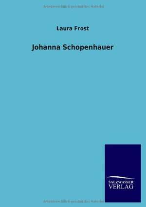 Johanna Schopenhauer de Laura Frost