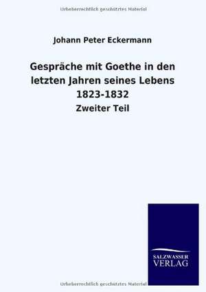 Gespräche mit Goethe in den letzten Jahren seines Lebens 1823-1832 de Johann Peter Eckermann