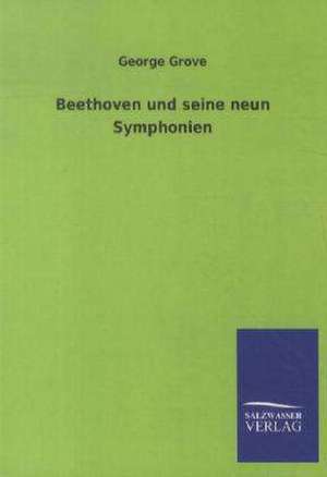 Beethoven und seine neun Symphonien de George Grove