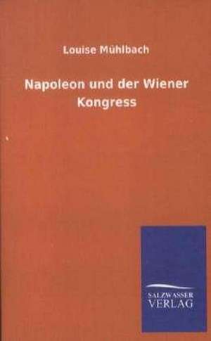 Napoleon und der Wiener Kongress de Louise Mühlbach