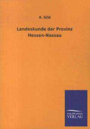 Landeskunde der Provinz Hessen-Nassau de A. Gild