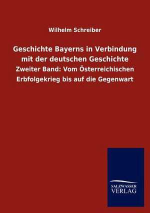 Geschichte Bayerns in Verbindung mit der deutschen Geschichte de Wilhelm Schreiber