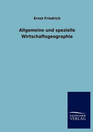 Allgemeine und spezielle Wirtschaftsgeographie de Ernst Friedrich