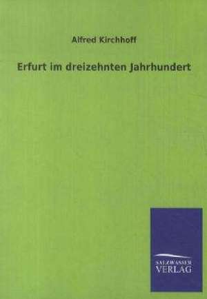 Erfurt im dreizehnten Jahrhundert de Alfred Kirchhoff