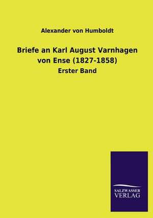 Briefe an Karl August Varnhagen von Ense (1827-1858) de Alexander Von Humboldt