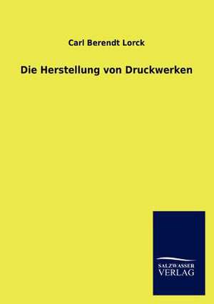 Die Herstellung von Druckwerken de Carl Berendt Lorck