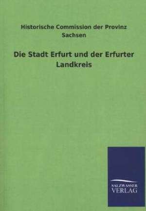 Die Stadt Erfurt und der Erfurter Landkreis de Historische Commission der Provinz Sachsen