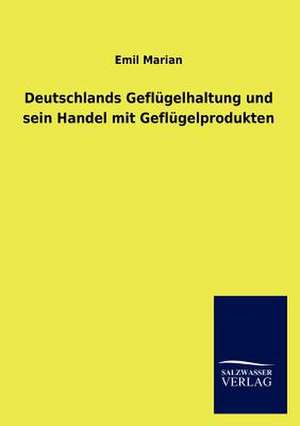 Deutschlands Geflügelhaltung und sein Handel mit Geflügelprodukten de Emil Marian