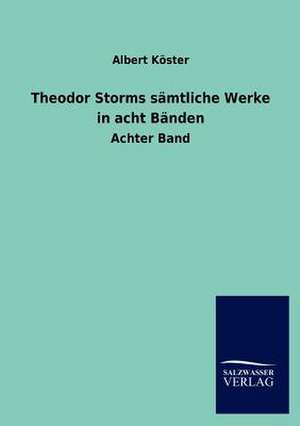 Theodor Storms sämtliche Werke in acht Bänden de Albert Köster