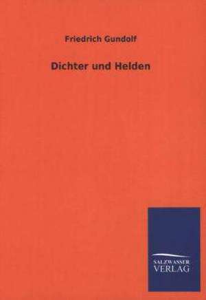 Dichter Und Helden: La Nueva Cultura del Reciclaje de Friedrich Gundolf