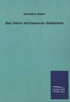 Des Herrn Archemoros Gedanken de Hermann Oeser