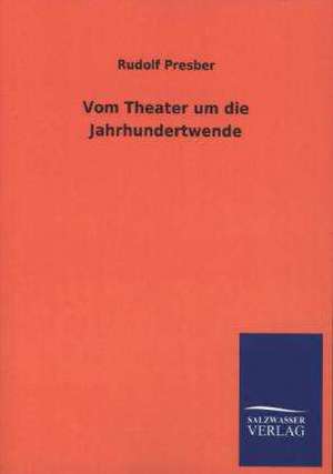 Vom Theater Um Die Jahrhundertwende: La Nueva Cultura del Reciclaje de Rudolf Presber